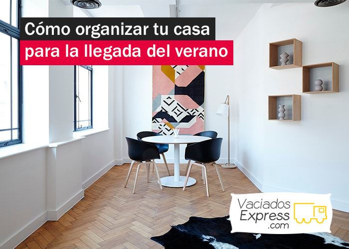 Como organizar tu casa para la llegada del verano vaciados de casas express