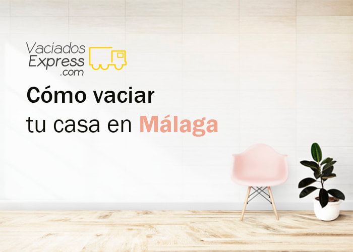 Como vaciar tu casa en malaga vaciados de casas express