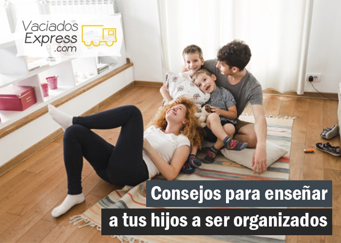 Consejos para enseñar a tus hijos a ser organizados vaciados de casas express