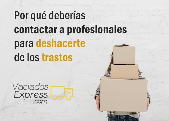 Por que deberías contactar con profesionales para deshacerte de los trastos vaciados de casas express