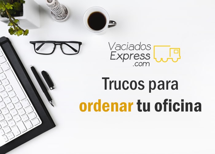 Trucos para ordenar tu oficina vaciados de casas express