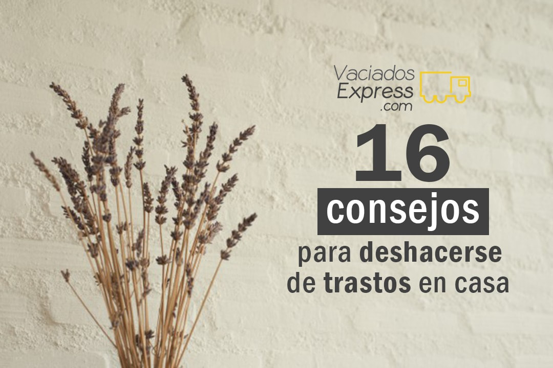 16 consejos para deshacerte de trastos en casa vaciados de casas express