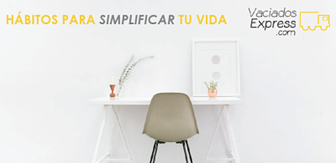 3 hábitos de personas organizadas para simplificar tu vida vaciados de casas express
