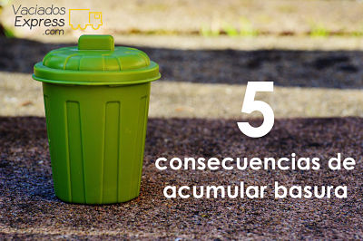 5 consecuencias de acumular basura vaciados de casas express