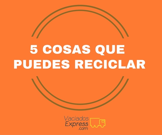 5 cosas que puedes reciclar vaciados de casas express