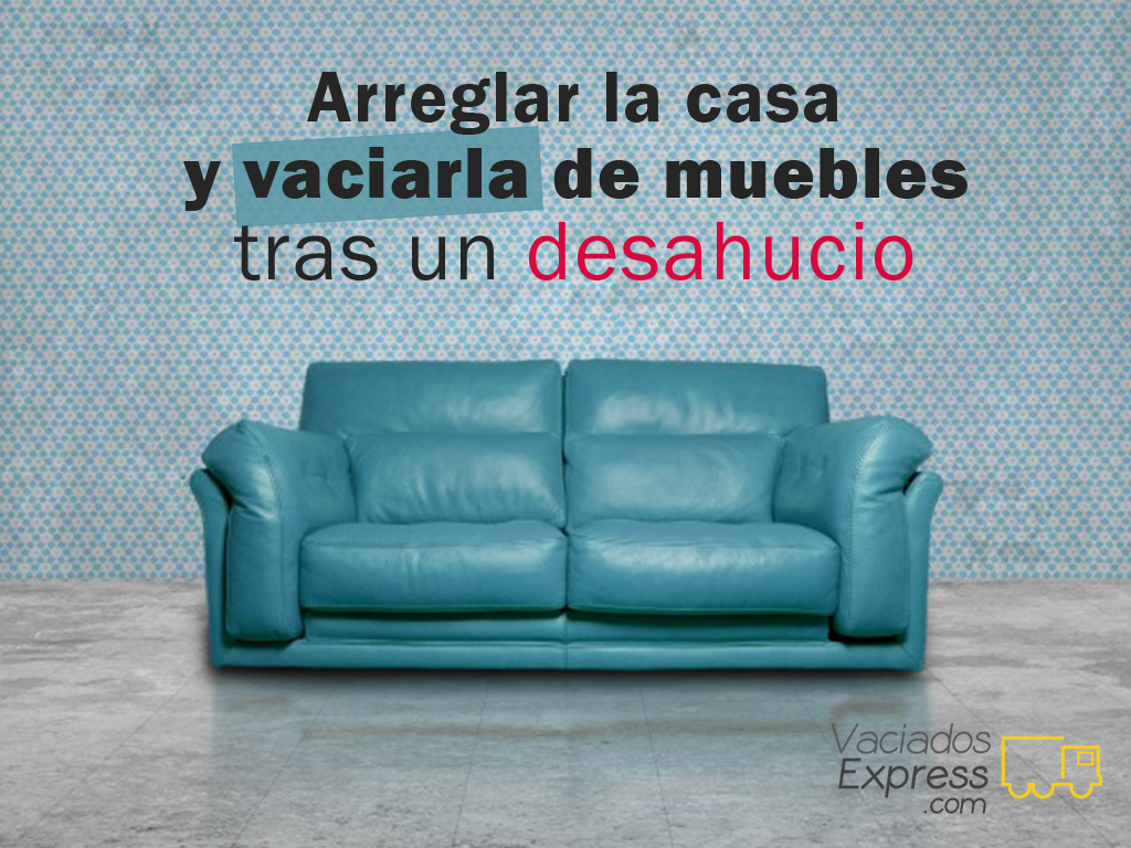 Arreglar la casa y vaciarla de muebles tras un desaucio vaciados de casas express