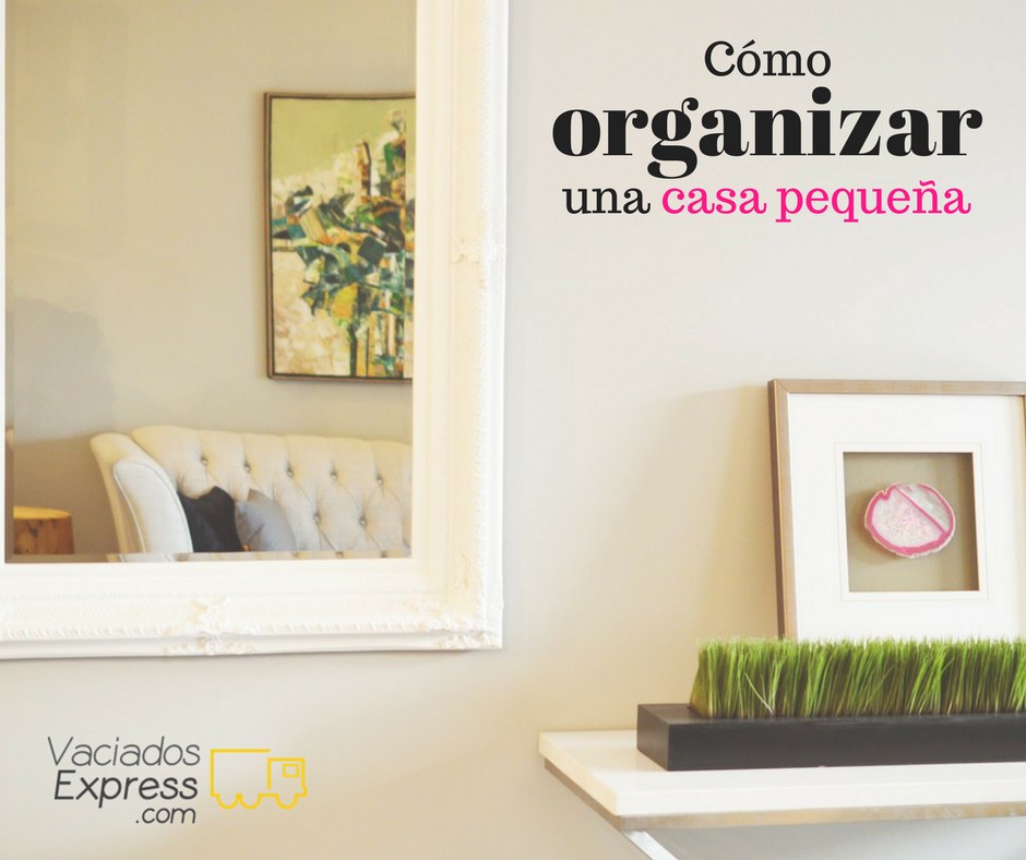 Cómo organizar una casa pequeña vaciados de casas express
