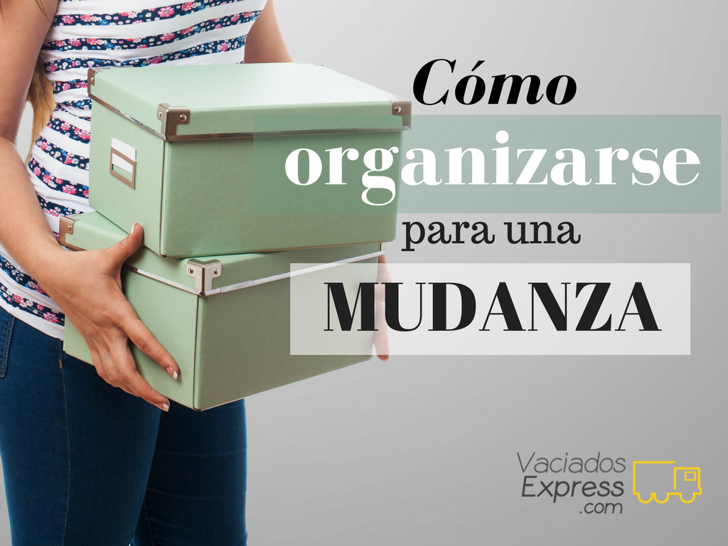 Cómo organizarse para una mudanza vaciados de casas express