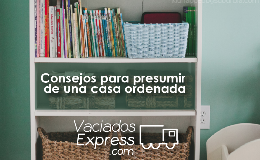 Consejos para presumir de una casa ordenada vaciados de casas express