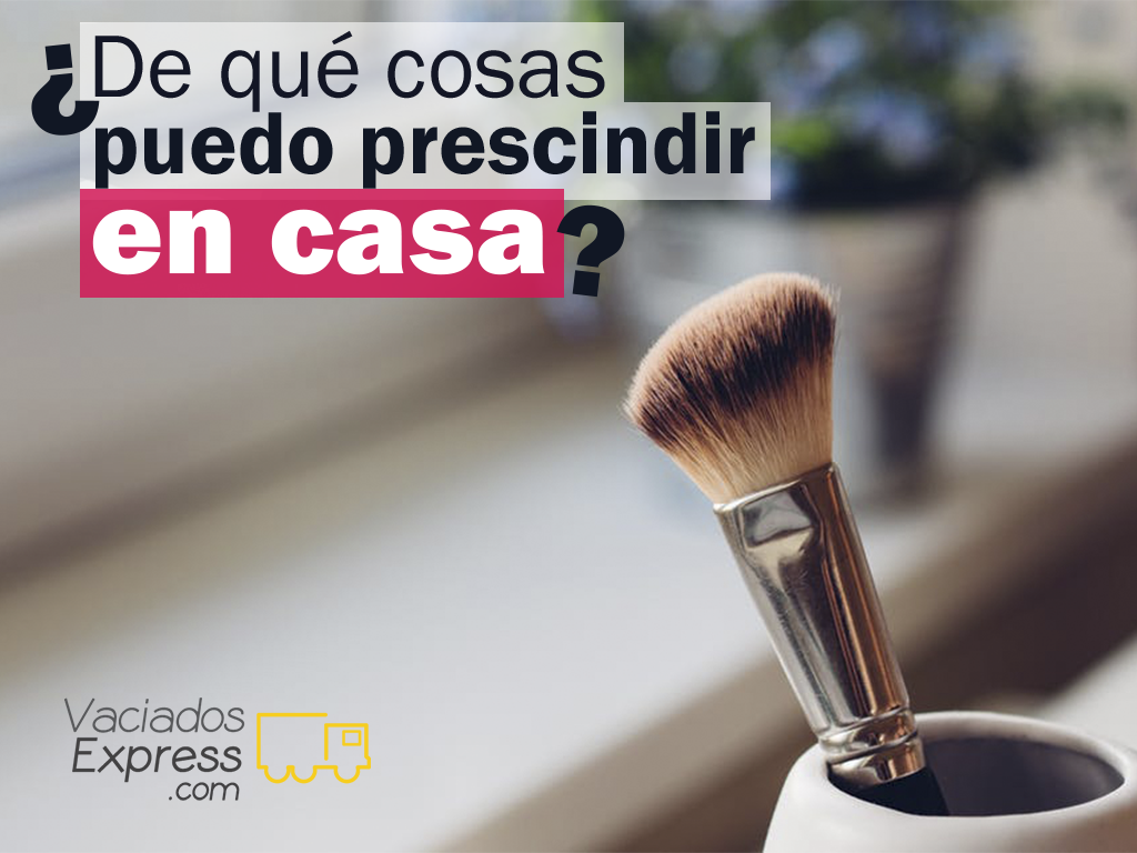 De qué cosas puedo prescindir en casa vaciados de casas express