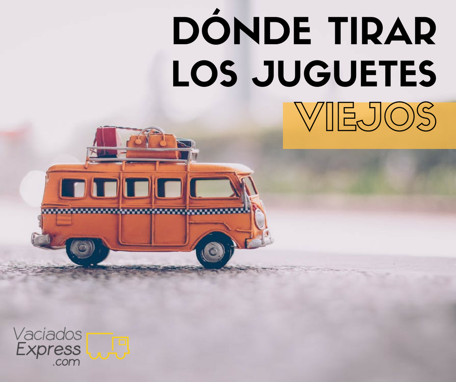 Donde tirar los juguetes viejos vaciados de casas express