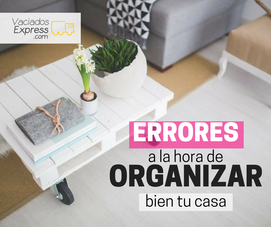 Errores a la hora de organizar bien tu casa vaciados de casas express